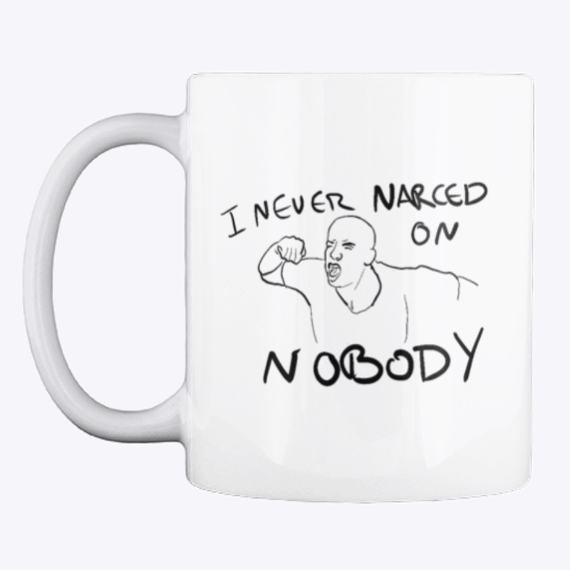 I NEVER NARCED ON NOBODY