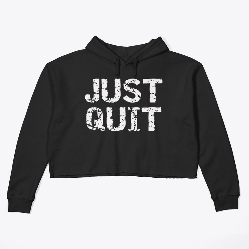 JUST QUIT