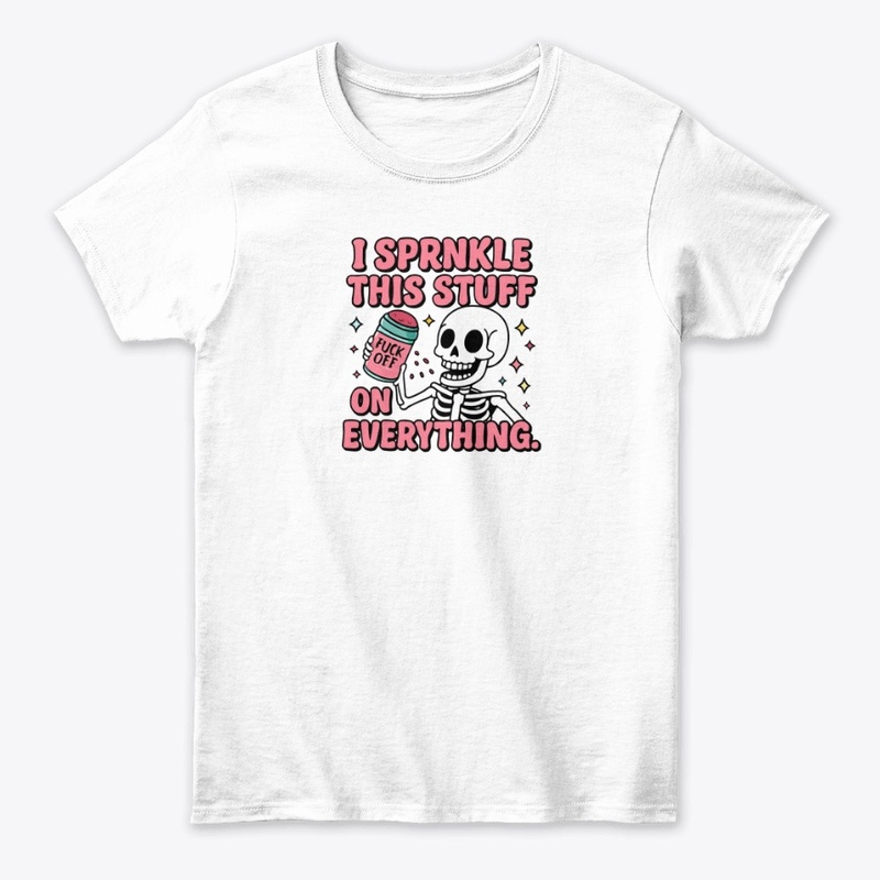I Sprinkle This Stuff on Every - Women's Classic Tee - Women's Classic Tee - Women's Classic Tee - Women's Classic Tee