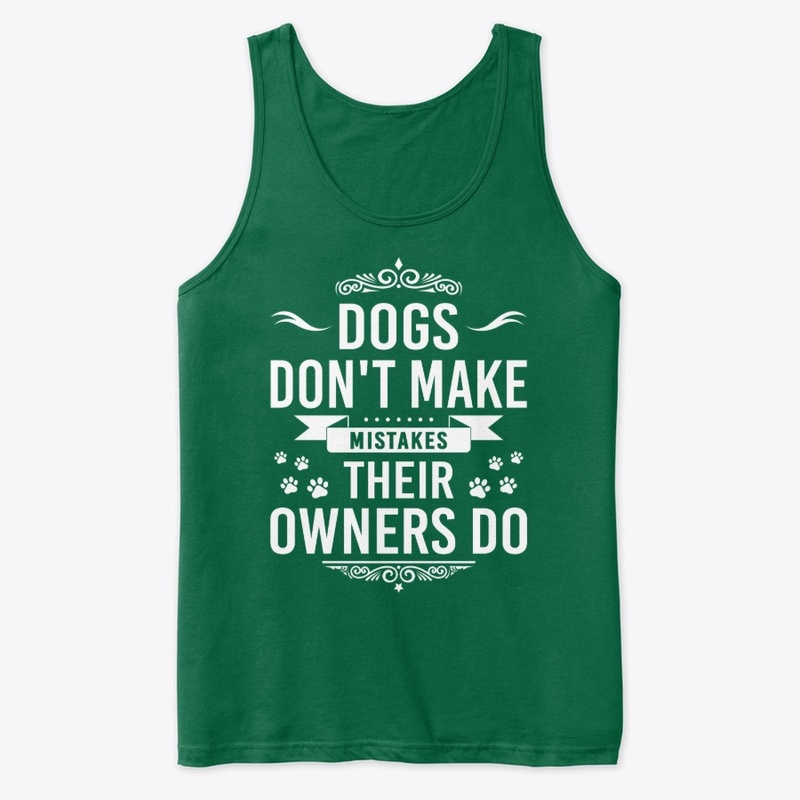 Dogs don't make mistakes
