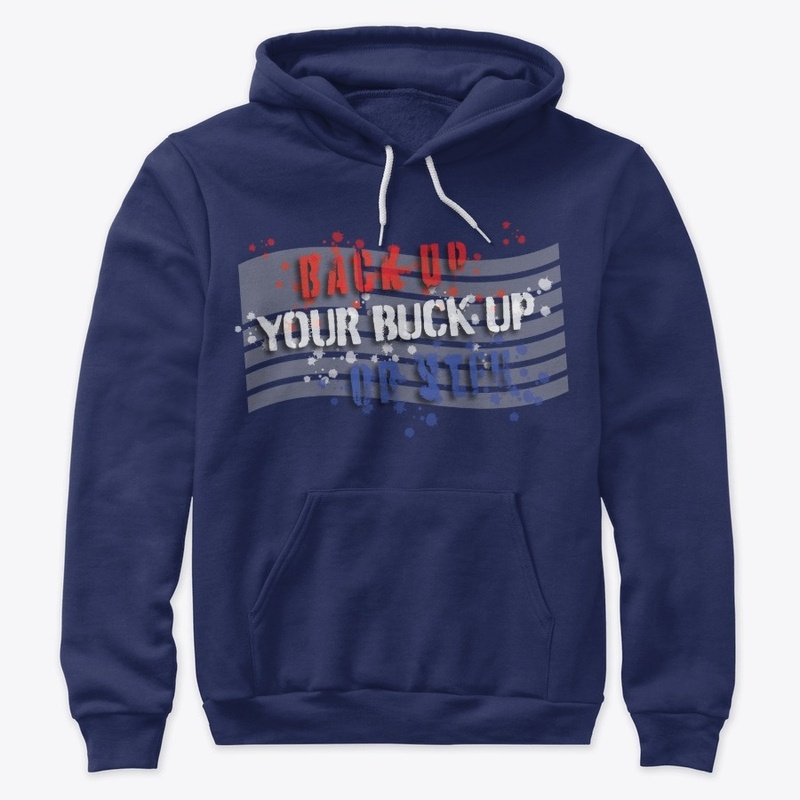 Back Up Your Buck Up
