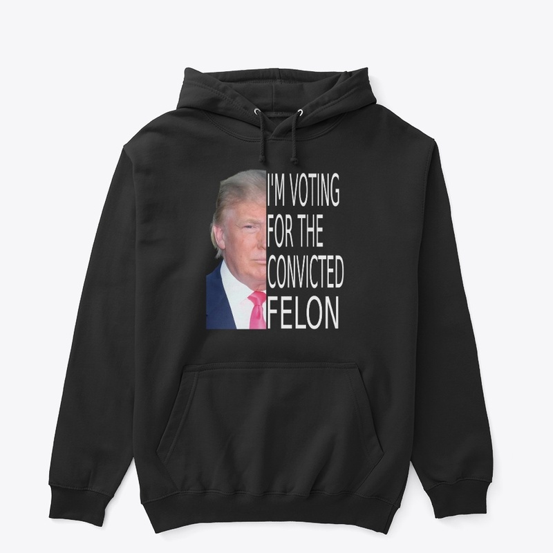 Trump 2024  I'm Voting Convicted Felon 