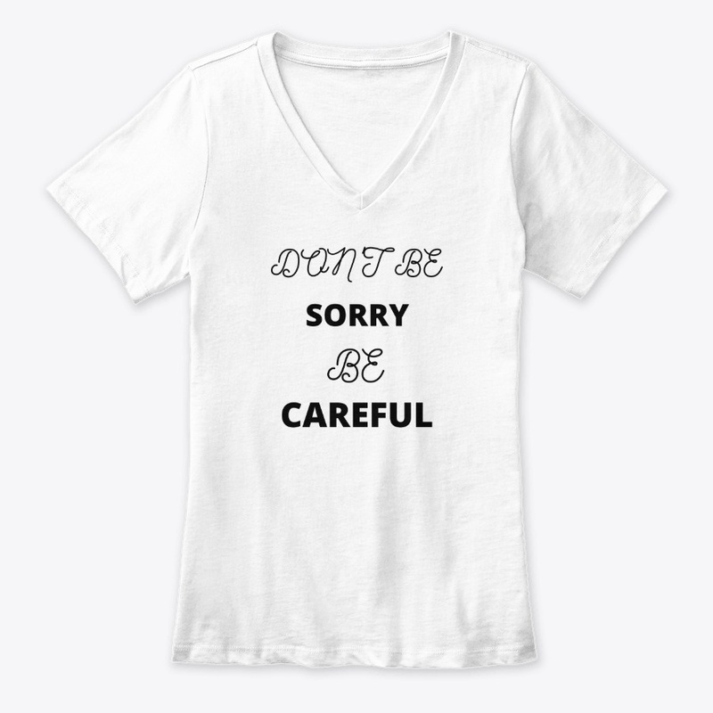 Don't be Sorry be Careful 