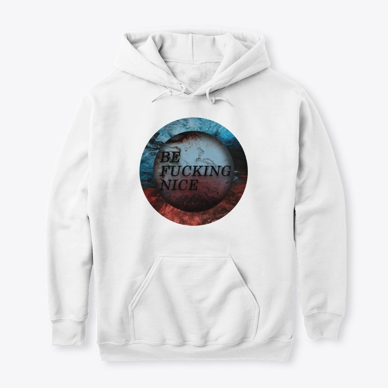 Be fuckin Nice
