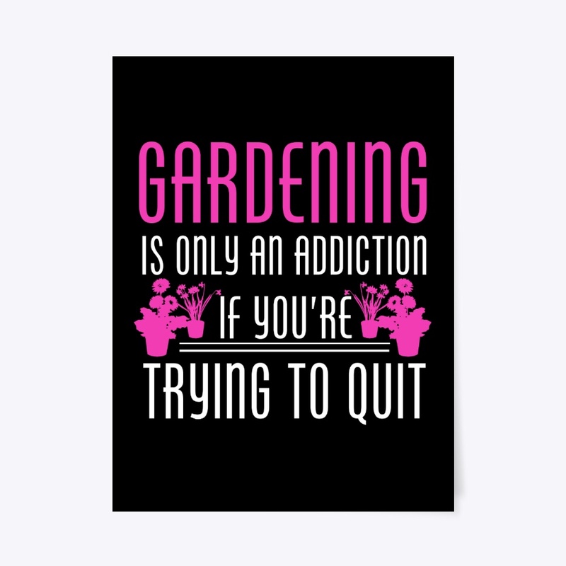 Gardening is an addiction - Awesome gard