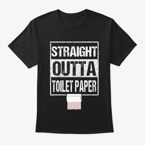 Straight Outta Toilet Paper T Shirt Black T-Shirt Front