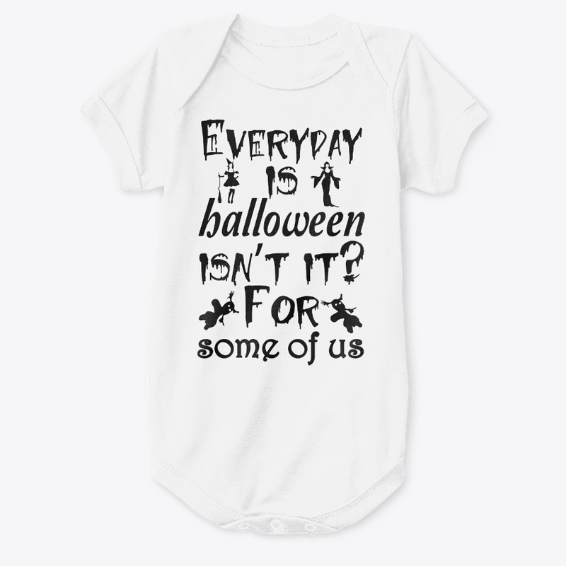 Everyday is Halloween for some of us