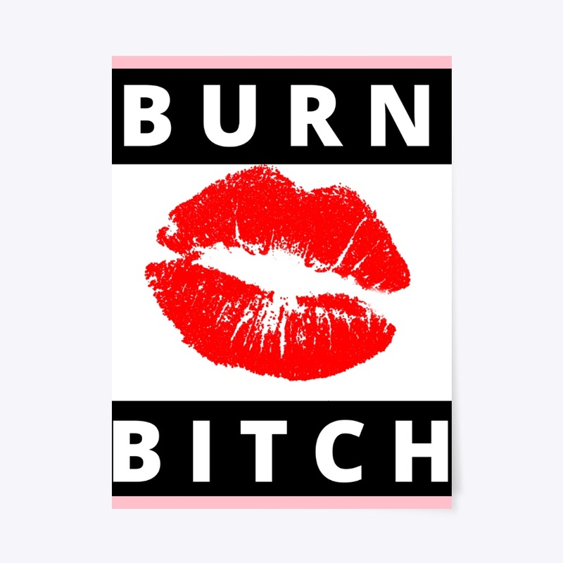 Burn Bitch 