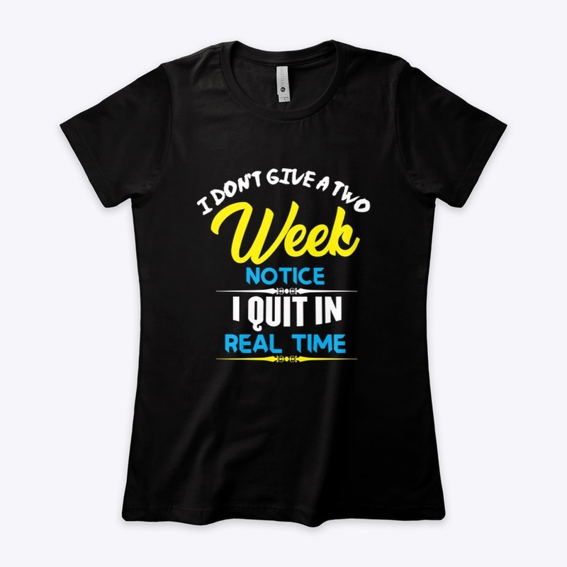 I Don't Give A Two Week Notice