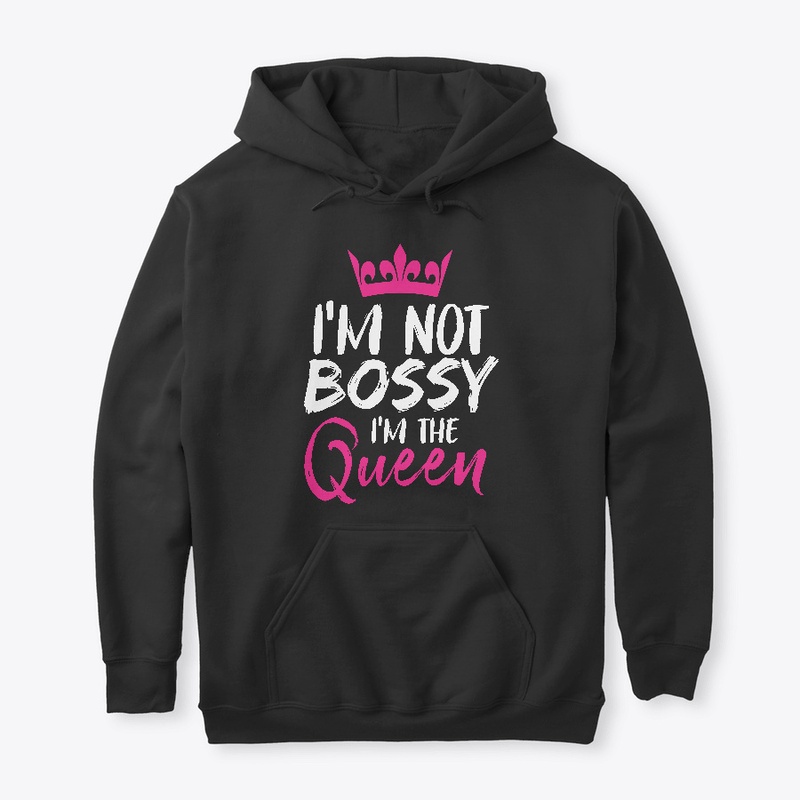 I'm Not Bossy I'm The Queen Funny Boss