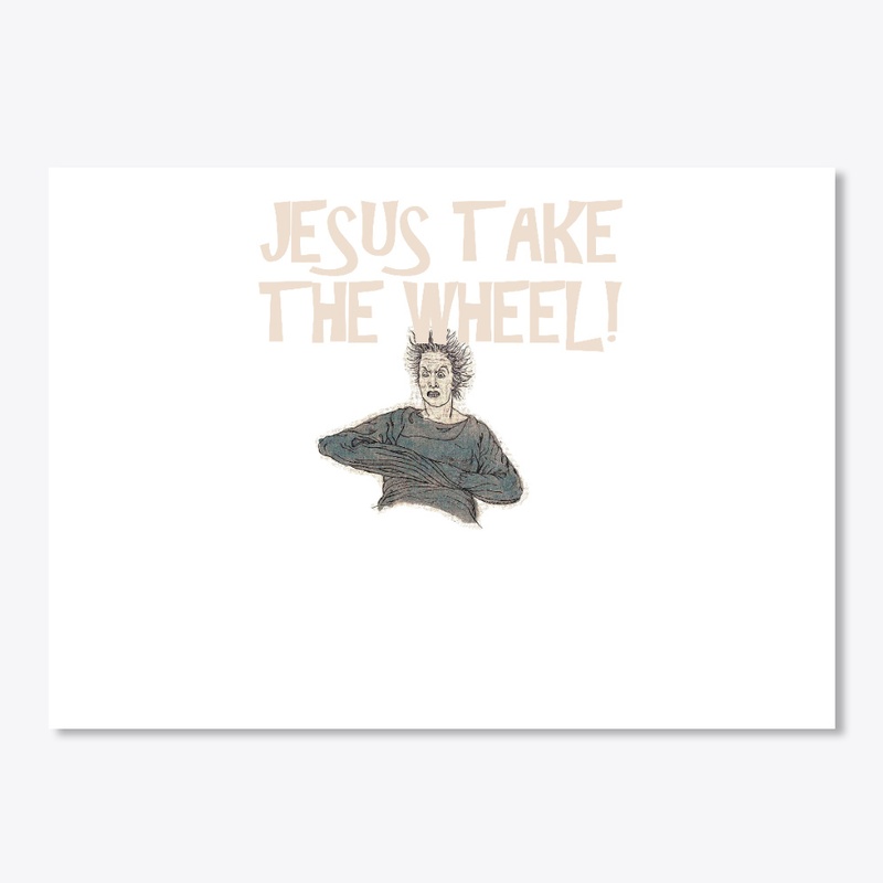 Jesus take the wheel!