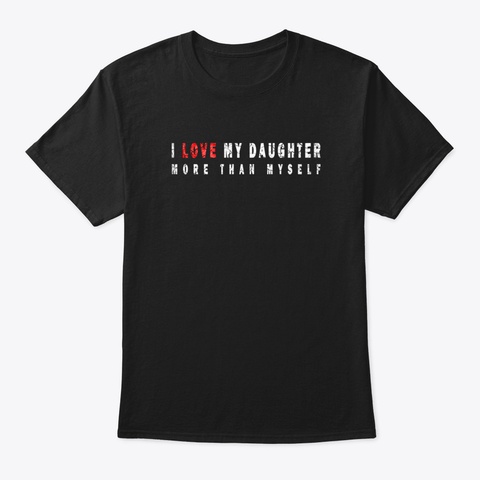I Love My Daughter 4 Hu12 Black T-Shirt Front