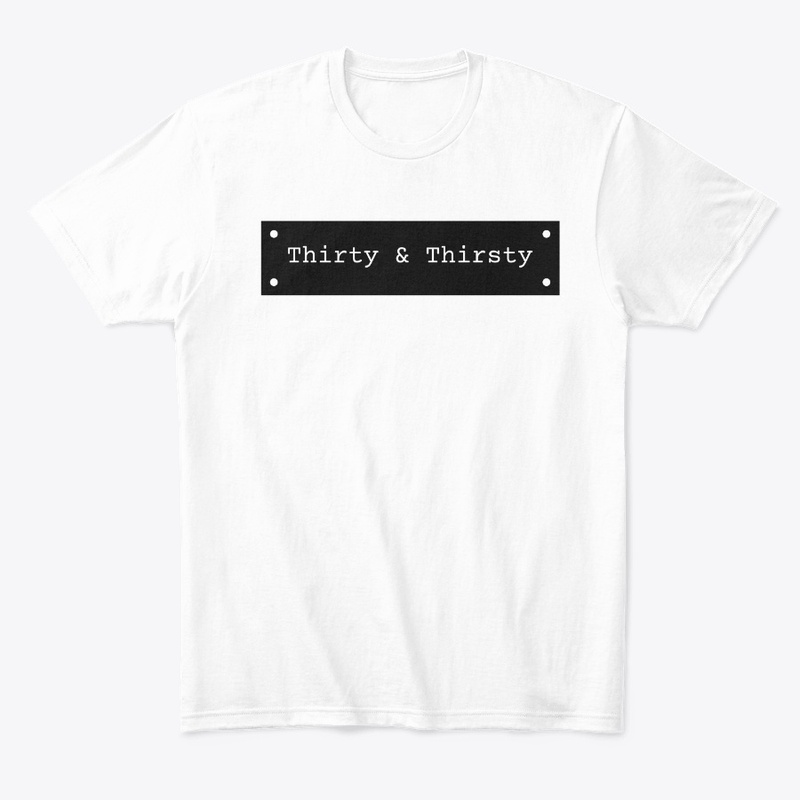 THIRTY AND THIRSTY TEE