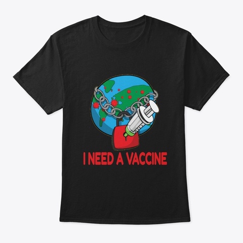 I Need A Vaccine Black T-Shirt Front