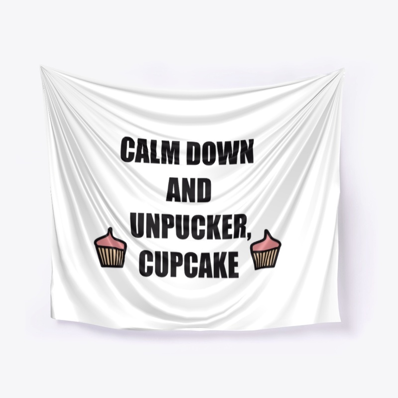 CALM DOWN AND UNPUCKER CUPCAKE