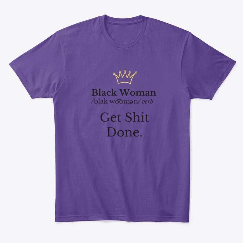 Black  Woman "Get Shit Done."- Black