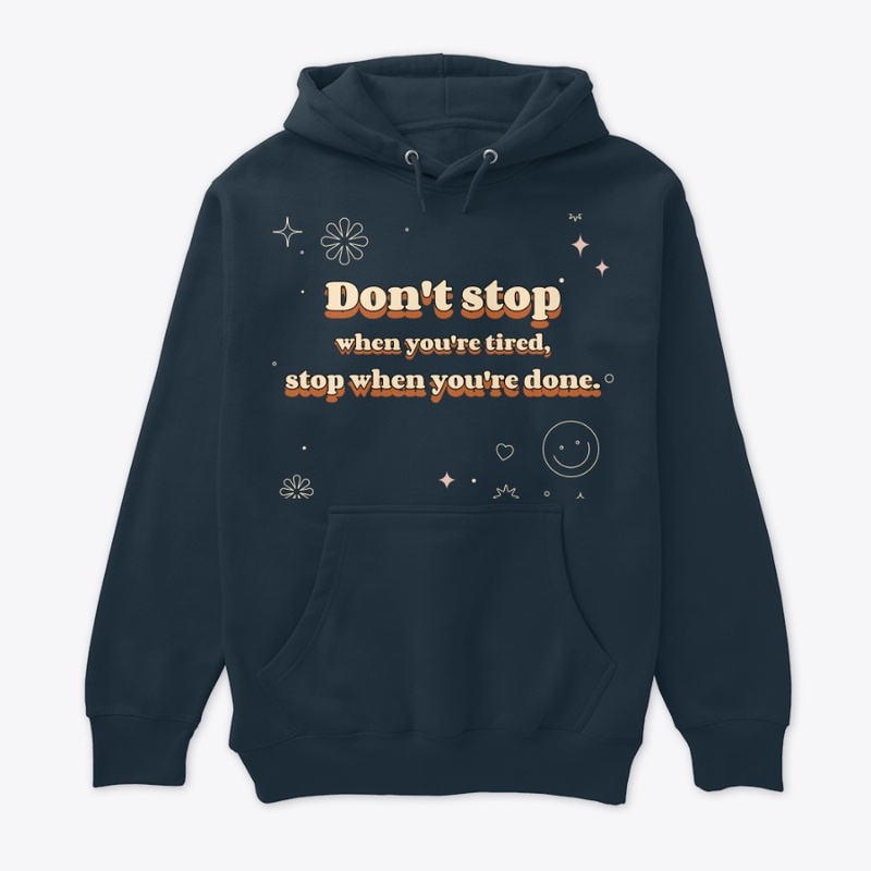 Don't stop when you're tired,