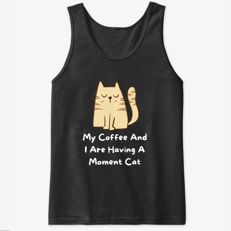 My Coffee And I Are Having A Moment Cat