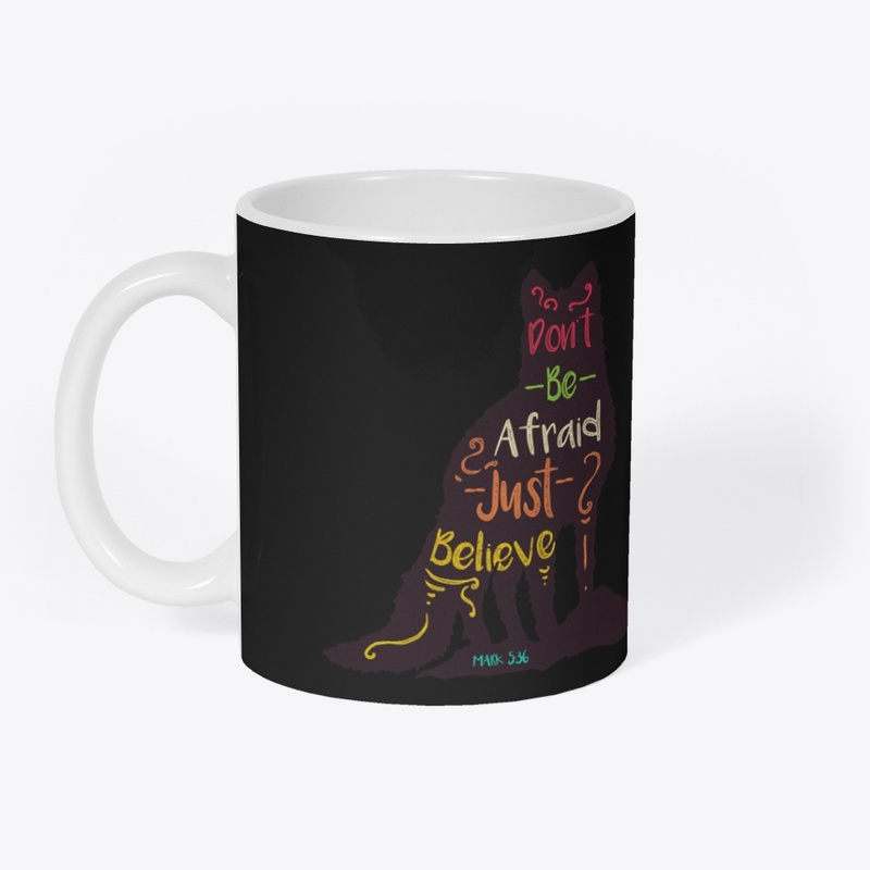 DON T BE AFRAID JUST BELIEVE