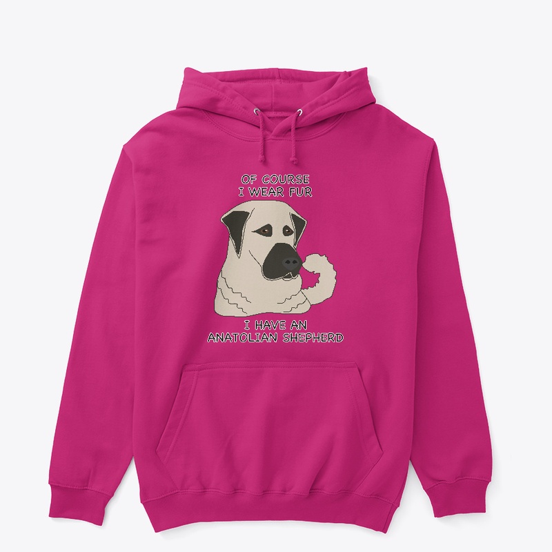 Of Course I Wear Fur- Anatolian Shepherd