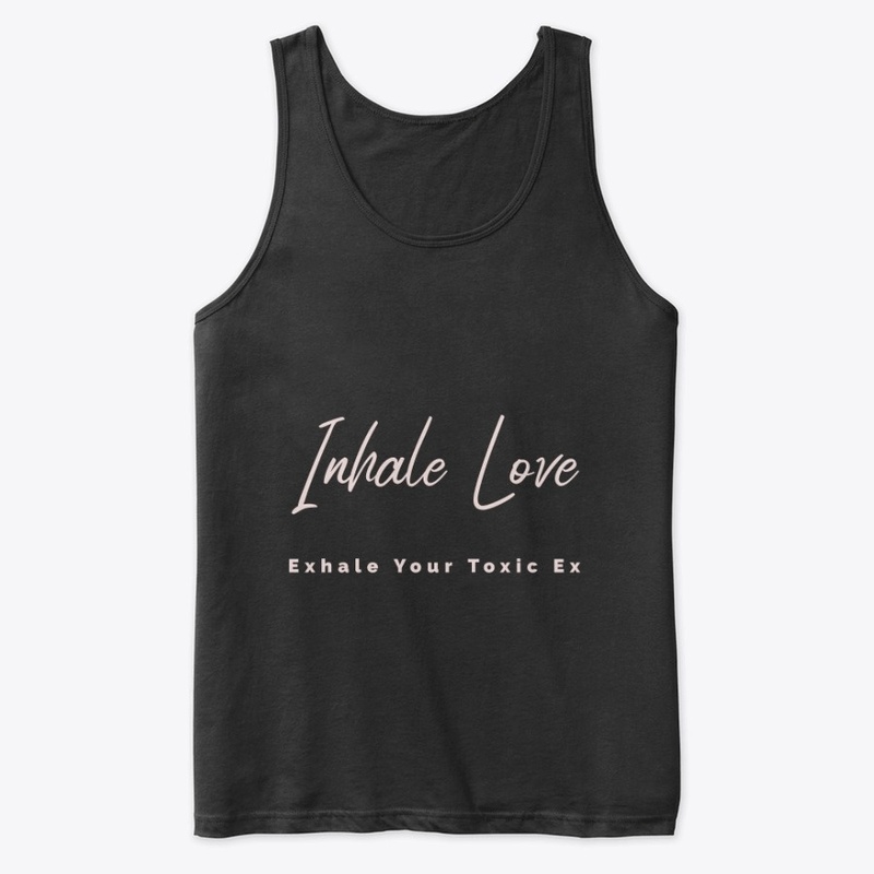 Inhale Love Exhale Your Toxic Ex