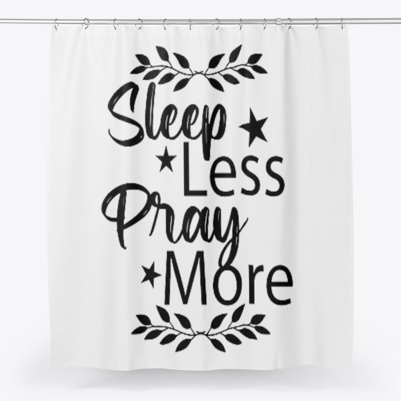 Sleep Less Pray More