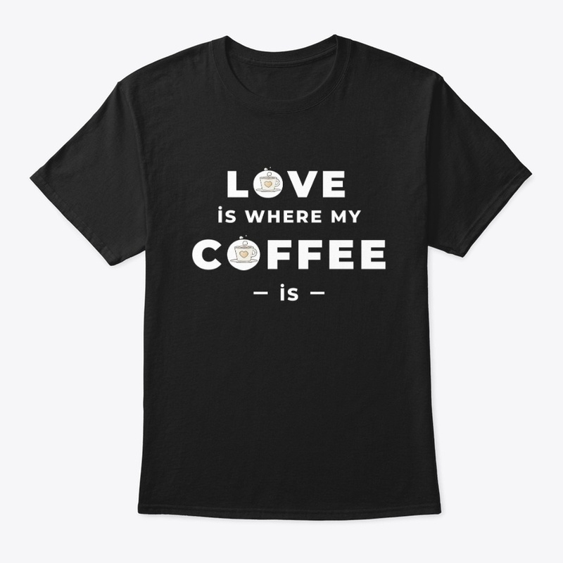 Love Is Where My Coffee Is