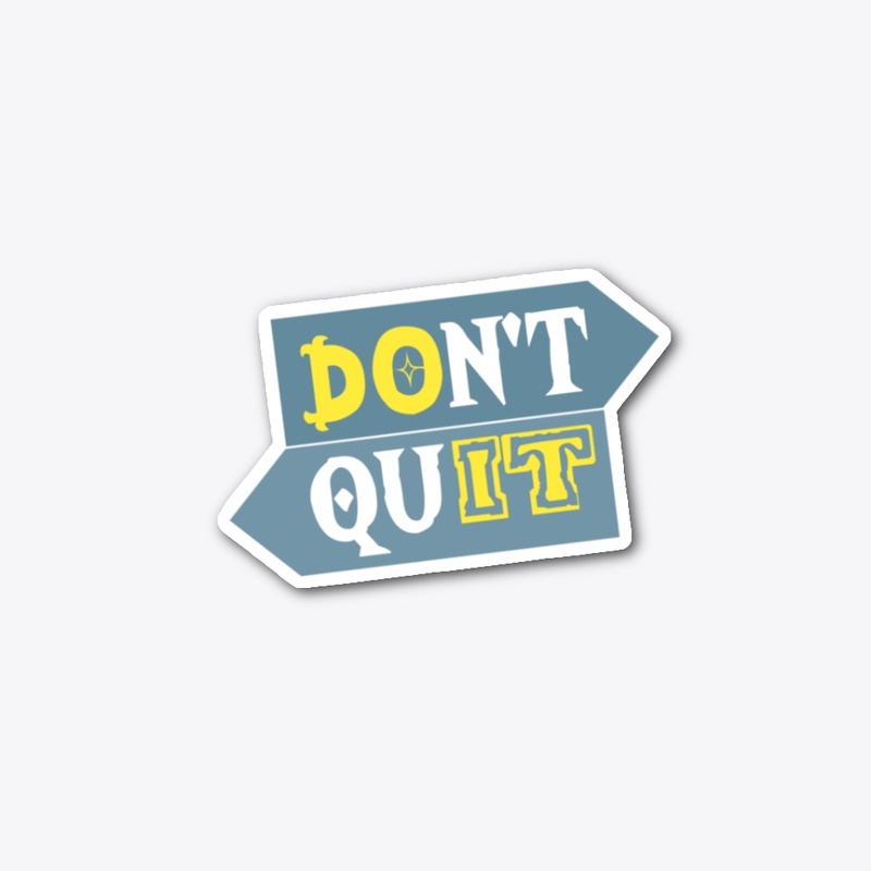 Don't quit design 
