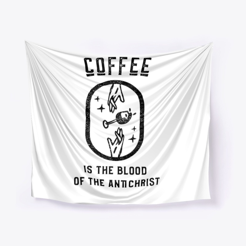 Coffee is the Blood of the Antichrist