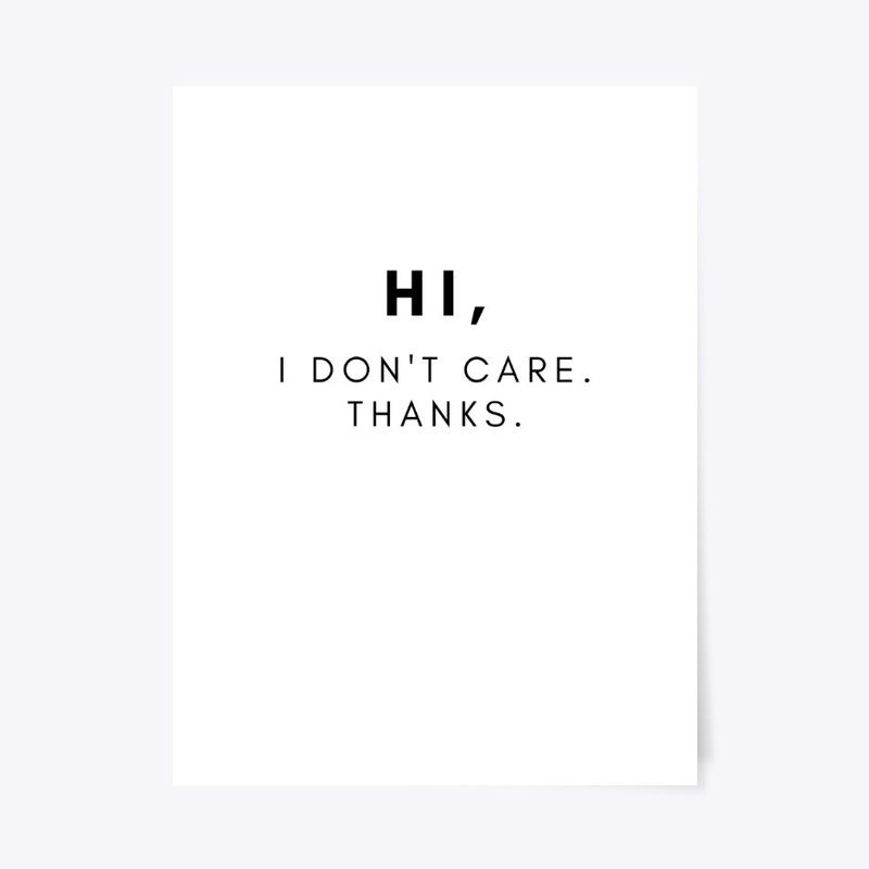 Hi, I Don't Care. Thanks.