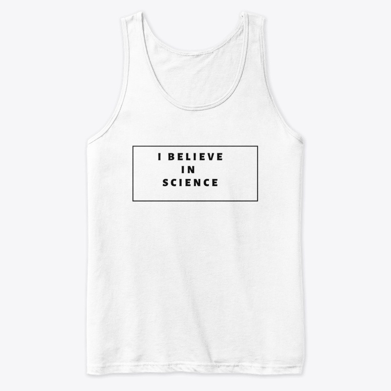 I Believe In Science