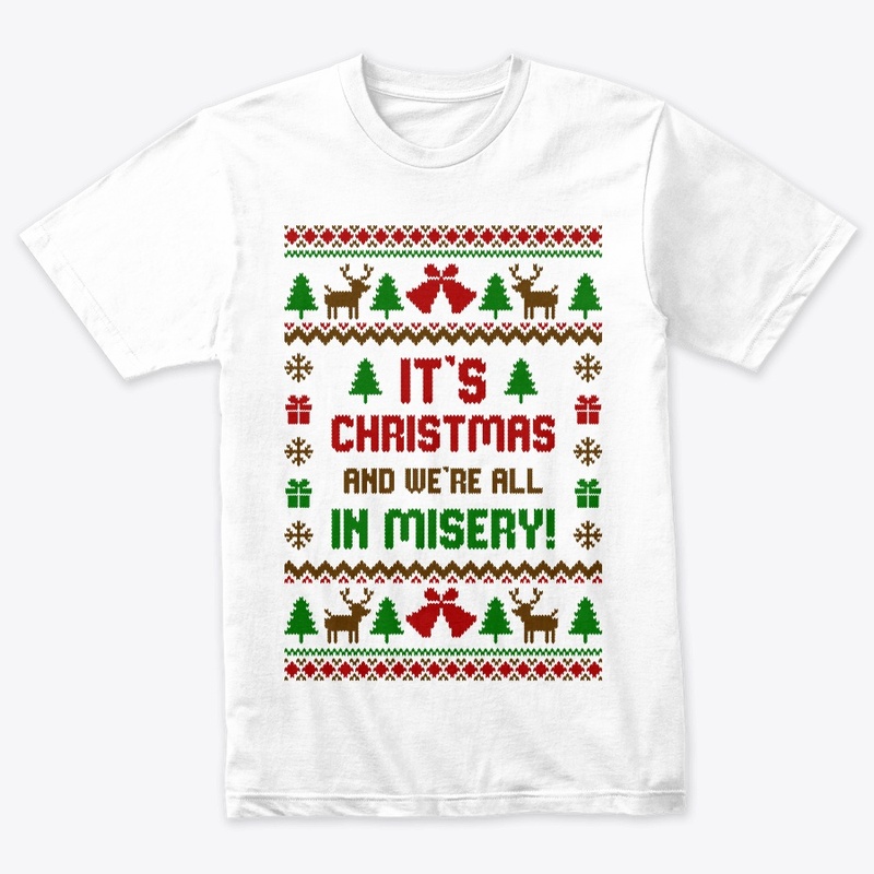 Its Christmas And Were All In Misery