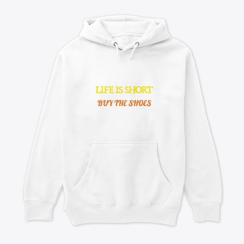 Life is Short Buy the Shoes
