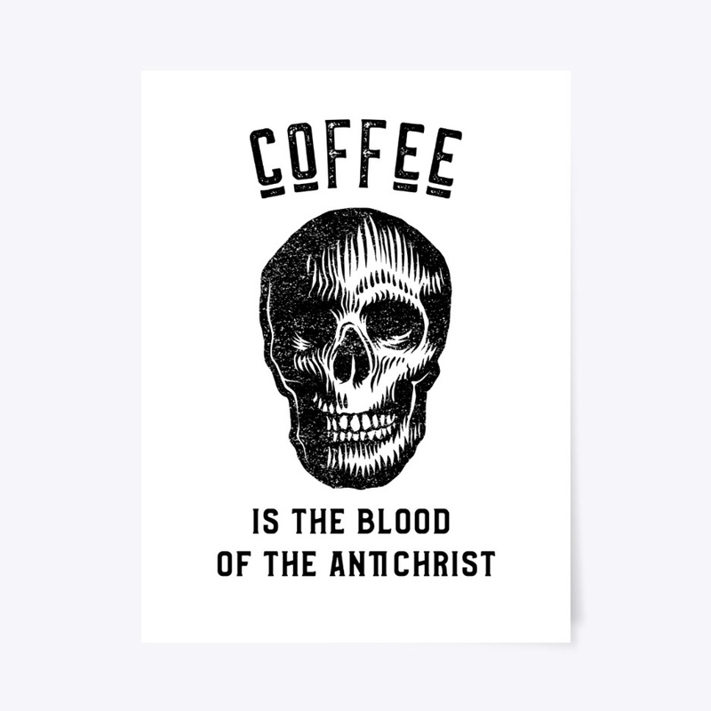 Coffee is the Blood of the Antichrist