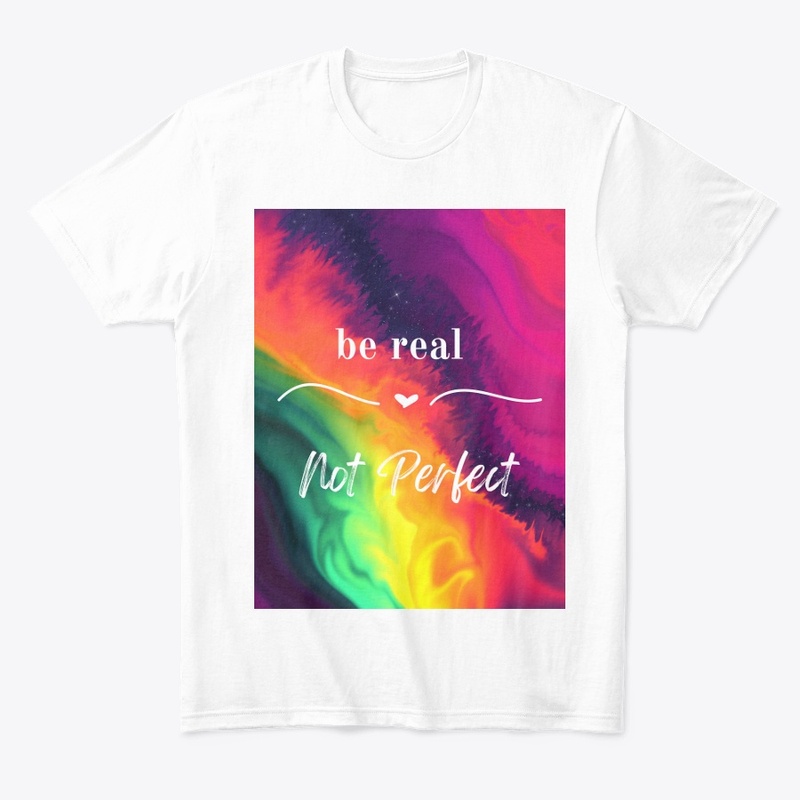 be real Not perfect