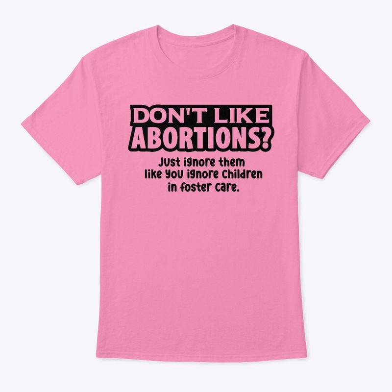 DON'T LIKE ABORTION?
