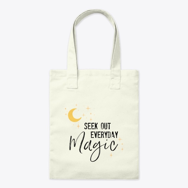 Seek Out Everyday Magic - for dreamers