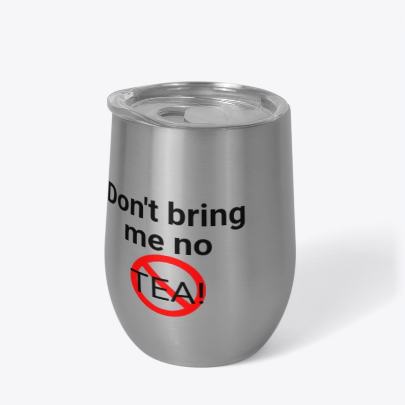 No tea!