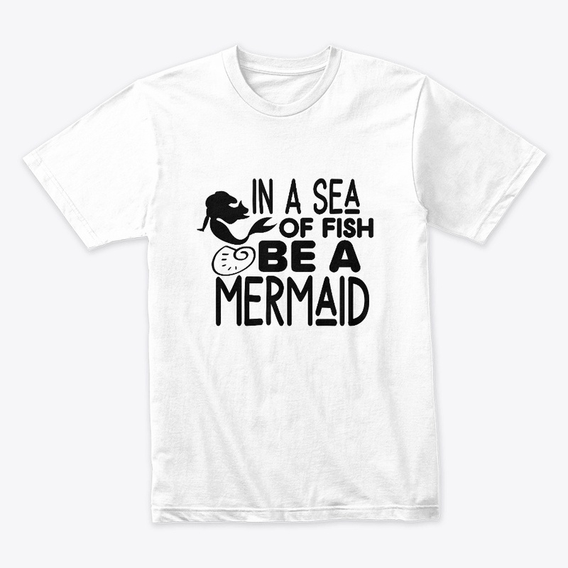 In a sea of fish be a mermaid
