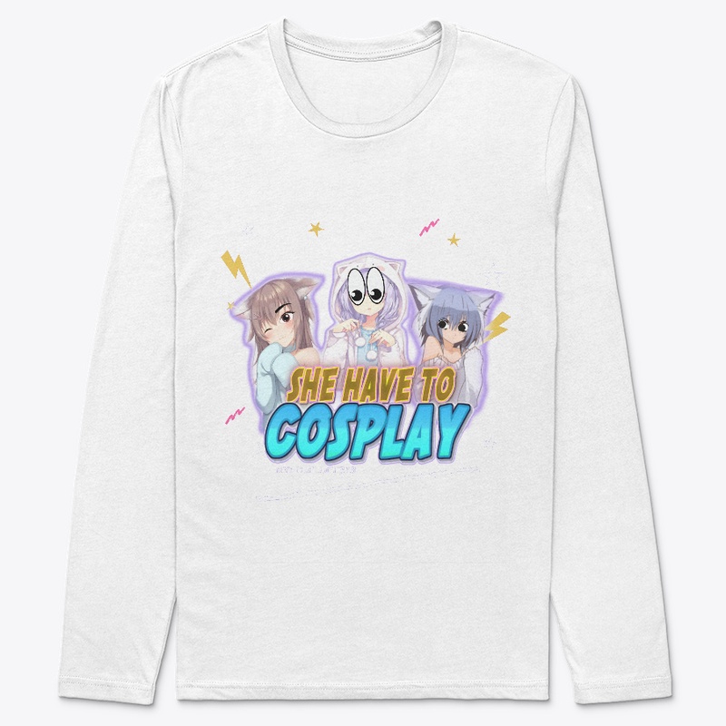 SHE HAVE TO COSPLAY 