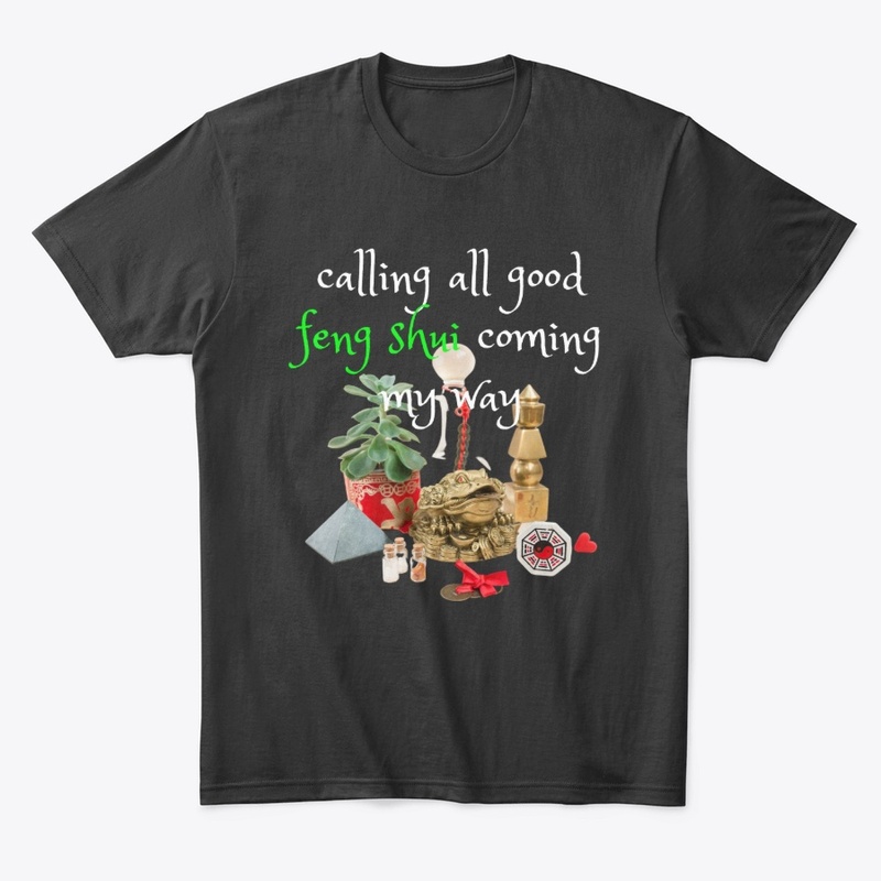 Good Feng Shui Is Its Way To Me Shirt