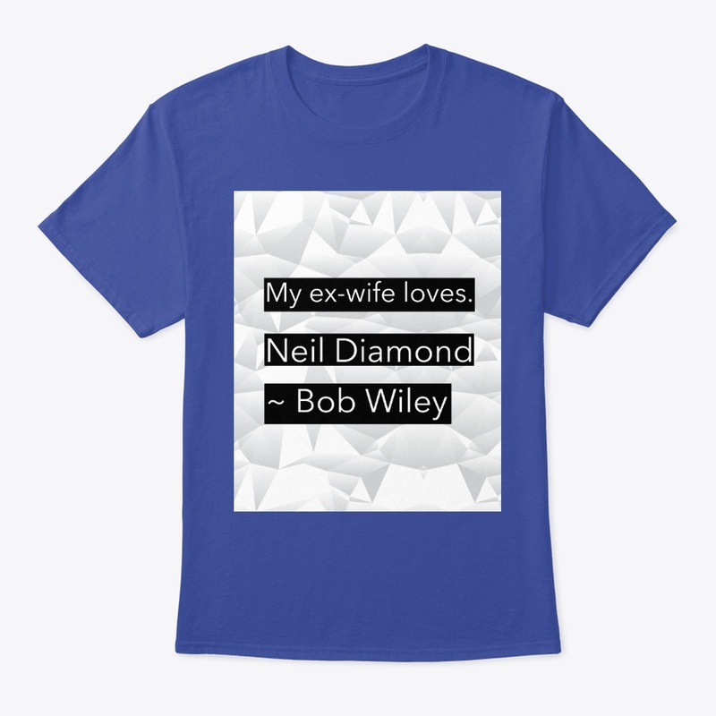 My ex wife loves Neil Diamond