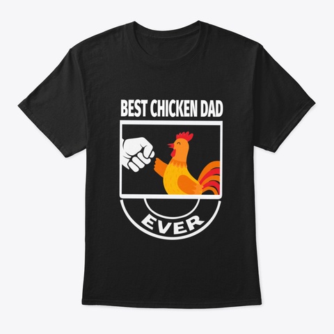 Best Chicken Dad Ever B6phw Black T-Shirt Front
