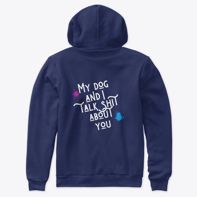 My dog and I talk shit about you