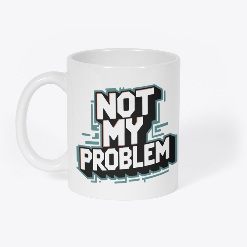Not My Problem