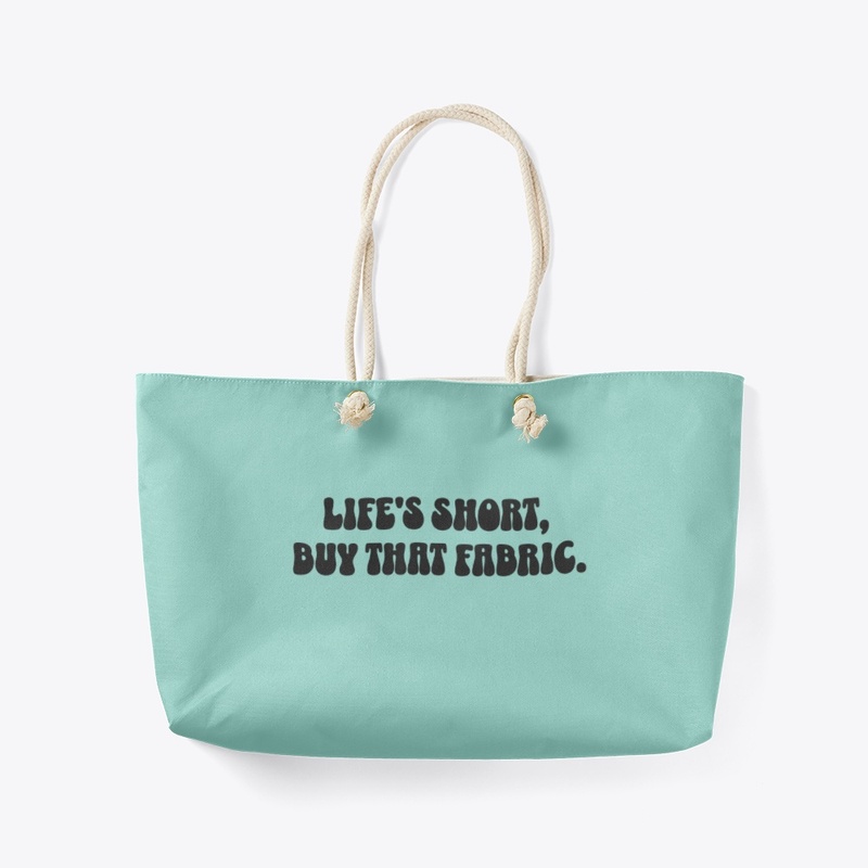 Life is short, buy that fabric.