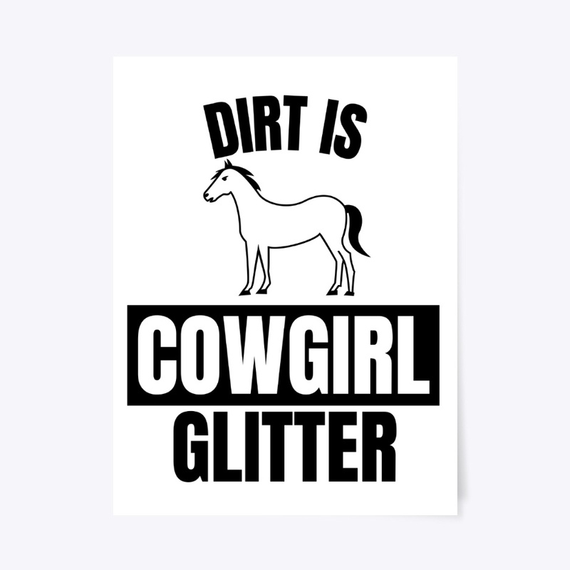 Dirt is cowgirl glitter funny horse love