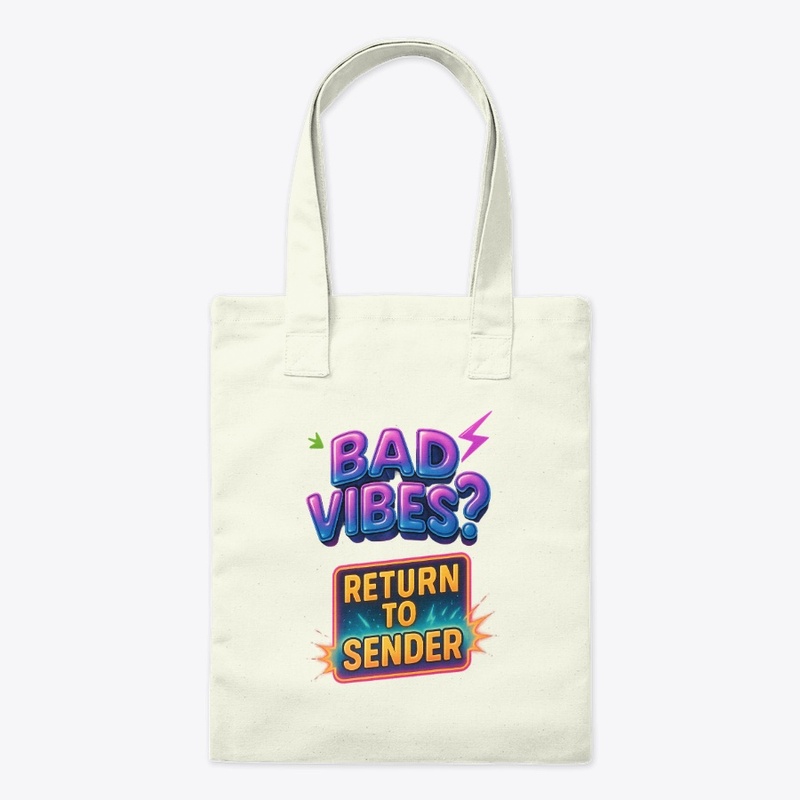 BAD VIBES?  RETURN TO SENDER