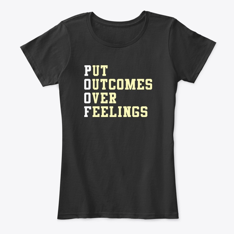 POOF - Put Outcomes Over Feelings Shirts