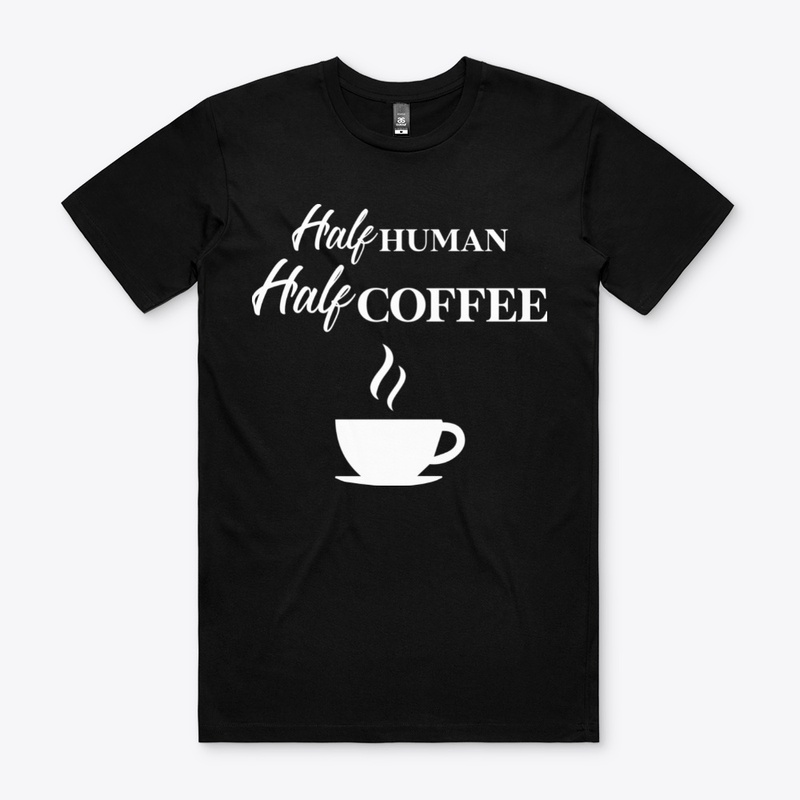 Half Human Half Coffee , Funny Coffee